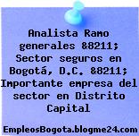 Analista Ramo generales &8211; Sector seguros en Bogotá, D.C. &8211; Importante empresa del sector en Distrito Capital