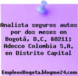Analista seguros autos por dos meses en Bogotá, D.C. &8211; Adecco Colombia S.A. en Distrito Capital