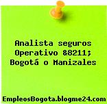Analista seguros Operativo &8211; Bogotá o Manizales