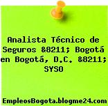 Analista Técnico de Seguros &8211; Bogotá en Bogotá, D.C. &8211; SYSO