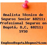 Analista Técnico de Seguros Senior &8211; Profesional Seguros en Bogotá, D.C. &8211; SYSO