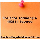 Analista tecnología &8211; Seguros