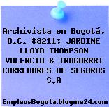 Archivista en Bogotá, D.C. &8211; JARDINE LLOYD THOMPSON VALENCIA & IRAGORRRI CORREDORES DE SEGUROS S.A