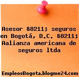 Asesor &8211; seguros en Bogotá, D.C. &8211; Aalianza americana de seguros ltda