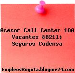 Asesor Call Center 100 Vacantes &8211; Seguros Codensa