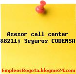 Asesor call center &8211; Seguros CODENSA