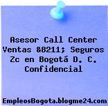 Asesor Call Center Ventas &8211; Seguros Zc en Bogotá D. C. Confidencial