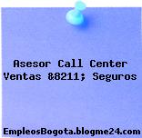Asesor Call Center Ventas &8211; Seguros
