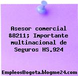 Asesor comercial &8211; Importante multinacional de Seguros HS.924