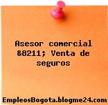 Asesor Comercial &8211; Venta De Seguros
