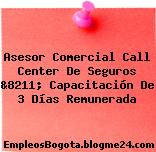 Asesor Comercial Call Center De Seguros &8211; Capacitación De 3 Días Remunerada