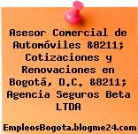 Asesor Comercial de Automóviles &8211; Cotizaciones y Renovaciones en Bogotá, D.C. &8211; Agencia Seguros Beta LTDA