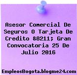 Asesor Comercial De Seguros O Tarjeta De Credito &8211; Gran Convocatoria 25 De Julio 2016
