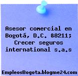 Asesor comercial en Bogotá, D.C. &8211; Crecer seguros international s.a.s