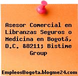 Asesor Comercial en Libranzas Seguros o Medicina en Bogotá, D.C. &8211; Bistime Group