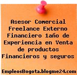 Asesor Comercial Freelance Externo Financiero 1año de Experiencia en Venta de productos Financieros y seguros