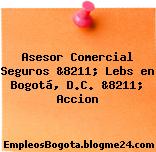Asesor Comercial Seguros &8211; Lebs en Bogotá, D.C. &8211; Accion