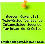 Asesor Comercial Telefónico Ventas de Intangibles Seguros Tarjetas de Crédito