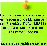 Asesor con experiencia en seguros call center en Bogotá, D.C. &8211; KONECTA COLOMBIA en Distrito Capital