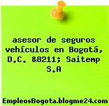asesor de seguros vehículos en Bogotá, D.C. &8211; Saitemp S.A