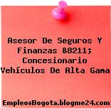 Asesor De Seguros Y Finanzas &8211; Concesionario Vehículos De Alta Gama