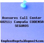 Asesores Call Center &8211; Campaña CODENSA SEGUROS