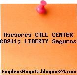 Asesores CALL CENTER &8211; LIBERTY Seguros