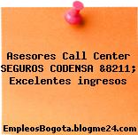 Asesores Call Center SEGUROS CODENSA &8211; Excelentes ingresos
