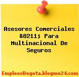 Asesores Comerciales &8211; Para Multinacional De Seguros