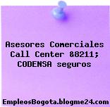 Asesores Comerciales Call Center &8211; CODENSA seguros