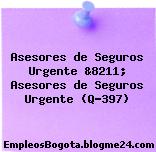 Asesores de Seguros Urgente &8211; Asesores de Seguros Urgente (Q-397)