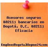Asesores seguros &8211; bancarios en Bogotá, D.C. &8211; Eficacia