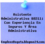 Asistente Administrativa &8211; Con Experiencia En Seguros Y Àrea Administrativa