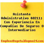 Asistente Administrativo &8211; Con Experiencia En Compañías De Seguros O Intermediarios