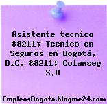 Asistente tecnico &8211; Tecnico en Seguros en Bogotá, D.C. &8211; Colamseg S.A