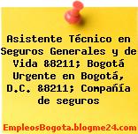 Asistente Técnico en Seguros Generales y de Vida &8211; Bogotá Urgente en Bogotá, D.C. &8211; Compañía de seguros