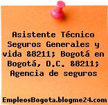Asistente Técnico Seguros Generales y vida &8211; Bogotá en Bogotá, D.C. &8211; Agencia de seguros