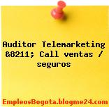 Auditor Telemarketing &8211; Call ventas / seguros