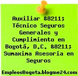 Auxiliar &8211; Técnico Seguros Generales y Cumplimiento en Bogotá, D.C. &8211; Sumaxima Asesoria en Seguros