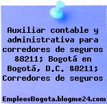 Auxiliar contable y administrativa para corredores de seguros &8211; Bogotá en Bogotá, D.C. &8211; Corredores de seguros