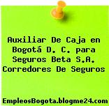 Auxiliar De Caja en Bogotá D. C. para Seguros Beta S.A. Corredores De Seguros