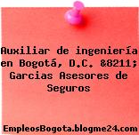 Auxiliar de ingeniería en Bogotá, D.C. &8211; Garcias Asesores de Seguros