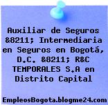 Auxiliar de Seguros &8211; Intermediaria en Seguros en Bogotá, D.C. &8211; R&C TEMPORALES S.A en Distrito Capital