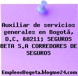 Auxiliar de servicios generales en Bogotá, D.C. &8211; SEGUROS BETA S.A CORREDORES DE SEGUROS