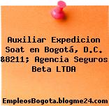 Auxiliar Expedicion Soat en Bogotá, D.C. &8211; Agencia Seguros Beta LTDA