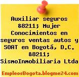 Auxiliar seguros &8211; Mujer Conocimientos en seguros ventas autos y SOAT en Bogotá, D.C. &8211; SismoInmobiliaria Ltda