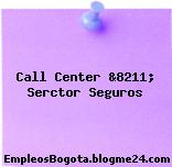 Call Center &8211; Serctor Seguros