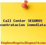 Call Center SEGUROS contratacion inmediata