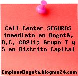 CALL CENTER / SEGUROS inmediato en Bogotá, D.C. &8211; Grupo T y S en Distrito Capital