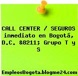 call center seguros INMEDIATO en Bogotá, D.C. &8211; Grupo T y S